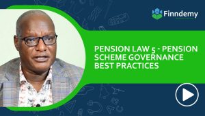 Pension Law 5: Understanding Governance of Pension Schemes in Kenya