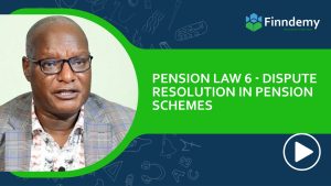 Pension Law 6: Dispute Resolution in pension schemes in Kenya