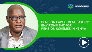 Pension Law 2: Regulatory environment of pension schemes in Kenya